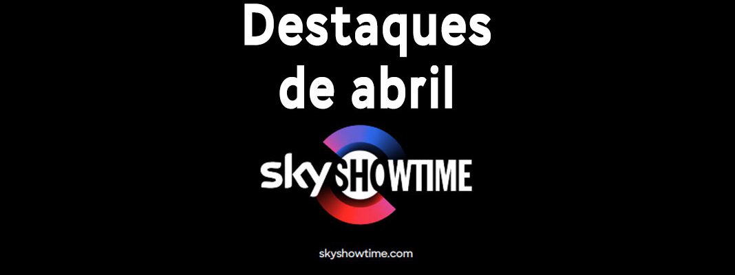 SkyShowtime | Destaques de abril
