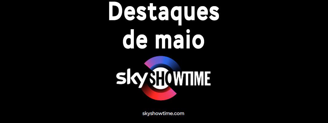 SkyShowtime: Destaques de maio